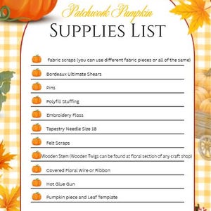 May include: A Patchwork Pumpkin Supplies List document featuring a list of craft items including fabric scraps, Bordeaux Ultimate Shears, pins, Polyfill stuffing, embroidery floss, a size 18 tapestry needle, felt scraps, a wooden stem, floral wire, and a hot glue gun.
