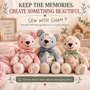 May include: Three stuffed teddy bears made of patchwork fabric in pink, blue, and green floral and patterned textiles. Each bear features a bow at the neck and embroidered details on the feet. Text reads: KEEP THE MEMORIES. CREATE SOMETHING BEAUTIFUL. SEW WITH SHAM. Printable PDF Sewing Patterns for Creative Makers. Visit my shop for more crafty & meaningful projects.