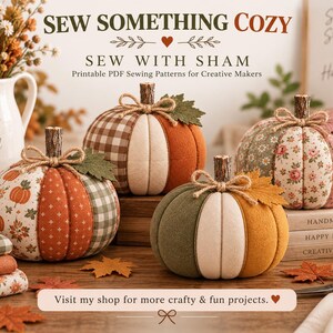 May include: Four fabric pumpkins in various patterns and colors, including orange, green, and floral prints, each topped with a wooden stem and twine bow. The text reads SEW SOMETHING COZY, SEW WITH SHAM, Printable PDF Sewing Patterns for Creative Makers.
