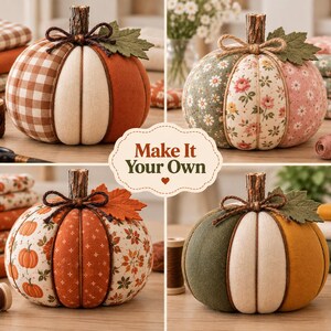 May include: Four fabric pumpkins featuring varied patterns including brown gingham, floral prints, and solid colors. Each pumpkin has a textured brown stem, a twine bow, and a felt leaf. The center text reads Make It Your Own with a heart.