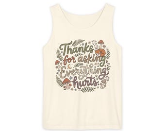 Thanks for Asking Everything Hurts tank top  hand-lettered mushroom floral design