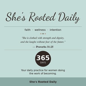 May include: A light blue graphic print featuring the text She's Rooted Daily, faith, wellness, intention, and the quote She is clothed with strength and dignity, and she laughs without fear of the future. Proverbs 31:25, 365 DAYS, and text below.