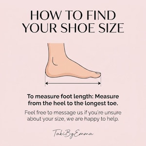 Puede incluir: Un gr&aacute;fico instructivo titulado HOW TO FIND YOUR SHOE SIZE que muestra un dibujo lineal de un pie con una flecha doble que indica la distancia desde el tal&oacute;n hasta el dedo m&aacute;s largo. El texto dice: To measure foot length: Measure from the heel to the longest toe. Feel free to message us if you're unsure about your size, we are happy to help. TabiByEmma.