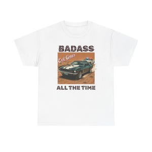 Badass All The Time vintage muscle car Tee | created by Evl Gnus