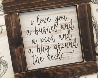 I love you a bushel and a peck and a hug around the neck rustic farmhouse handmade sign