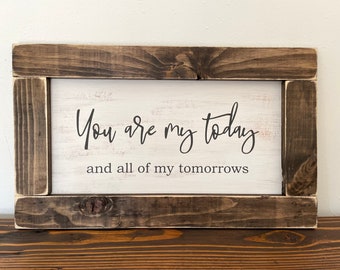 You are my today and all of my tomorrows - farmhouse sign - rustic wooden signs - signs with quotes