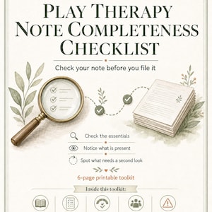 May include: A Play Therapy Note Completeness Checklist printable toolkit featuring a magnifying glass, a stack of papers, and icons for checking essentials, noticing presence, and spotting needs. Text includes 'Check your note before you file it'.