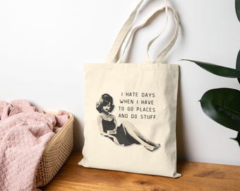 I Hate Days When I Have To Go Places And Do Stuff - Cotton Canvas Tote Bag