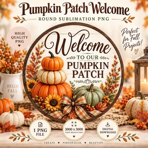 May include: A round digital design featuring the text Welcome to our Pumpkin Patch. The graphic includes a stack of three pumpkins, a green pumpkin, sunflowers, autumn leaves, berries, and a plaid bow, all framed by a dark wood border.