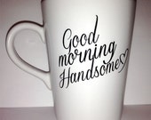 Latte mug "Good Morning Handsome " mug romantic t couple gift wedding gift, housewarming Gift special ONE mug
