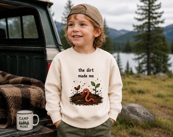 The Dirt Made Me Kids Sweatshirt, Funny Worm Nature Crewneck, Outdoorsy Youth Pullover, Garden Adventure Gift for Boys and Girls