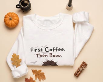 Halloween Coffee Sweatshirt, First Coffee Then Booo Crewneck, Ghost Sweatshirt, Cute Spooky Season Pullover, Coffee Lover Gift