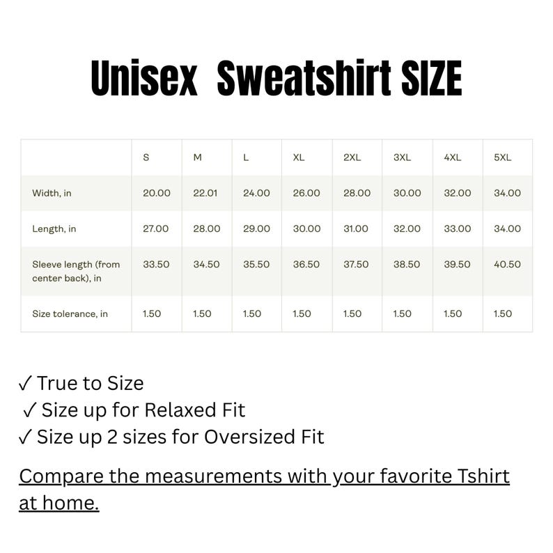 May include: A size chart for a unisex sweatshirt with black text on a white background. The table lists width, length, and sleeve length in inches for sizes S through 5XL, including a size tolerance of 1.50 inches and fit recommendations.
