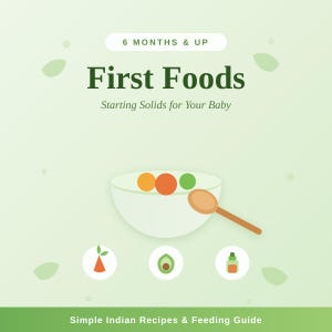 May include: A light green graphic featuring the text 6 MONTHS & UP, First Foods, Starting Solids for Your Baby, and Simple Indian Recipes & Feeding Guide. It shows a white bowl with three colored spheres, a wooden spoon, and three icons.
