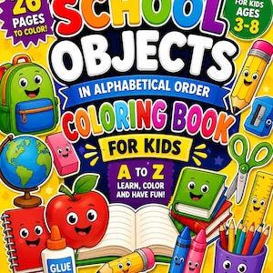 May include: A coloring book titled School Objects in Alphabetical Order for Kids with a yellow background. The cover features cartoon illustrations of a backpack, globe, eraser, apple, glue, books, scissors, ruler, and pencils with faces.