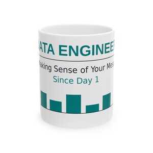 Data Engineer Mug, Funny Pipeline Coffee Cup, Making Sense Since Day 1