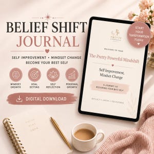 May include: A digital Belief Shift Journal displayed on a tablet screen with text reading The Pretty Powerful Mindshift, Self Improvement, Mindset Change, and A Journey to Becoming Your Best Self, alongside a spiral notebook, pen, and coffee cup.