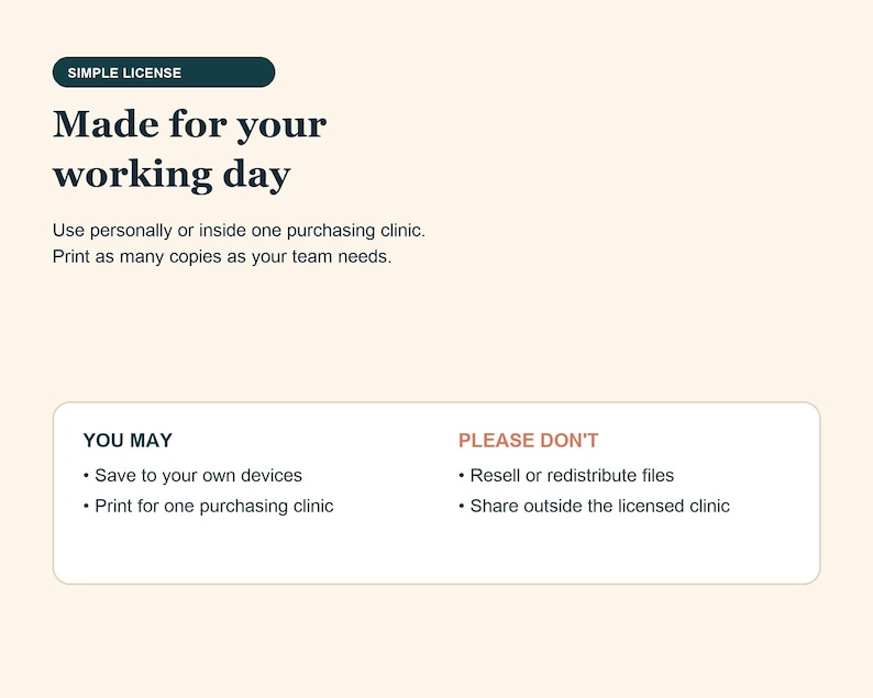 May include: A digital license document with a cream background featuring dark text that reads Simple License, Made for your working day, Use personally or inside one purchasing clinic, Print as many copies as your team needs, You may, Please don't.