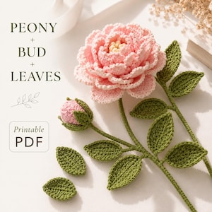 May include: A crochet peony flower with a pink bloom, a small pink bud, and several green leaves on stems. The text PEONY + BUD + LEAVES and Printable PDF is visible on the left side of the image, indicating a pattern for this craft project.