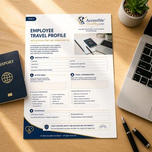 May include: A white Employee Travel Profile form from AccessibleTravelling.com featuring sections for personal details, access needs, travel considerations, and preferences. The document includes a blue header, a small image of a passport and laptop, and a footer with the text: Your comfort, safety and success are our priority.