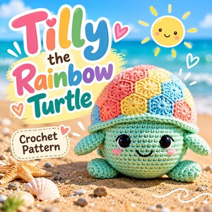 Könnte beinhalten: Eine Häkelanleitung mit dem Titel Tilly the Rainbow Turtle, die eine hellgrüne gehäkelte Schildkröte mit einem bunten Panzer aus rosa, gelben und blauen sechseckigen Mustern zeigt. Das Design umfasst ein lächelndes Gesicht mit schwarzen Augen.