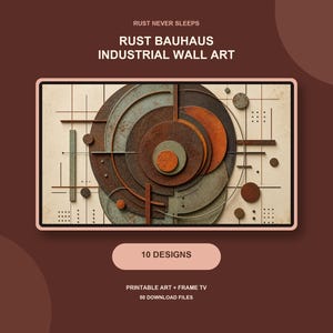 May include: A rectangular wall art print featuring layered circular and linear geometric shapes in shades of rust, brown, and grey. The text reads RUST NEVER SLEEPS, RUST BAUHAUS INDUSTRIAL WALL ART, 10 DESIGNS, PRINTABLE ART + FRAME TV, 50 DOWNLOAD FILES.