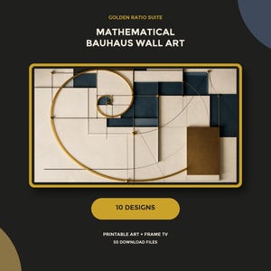 May include: A rectangular wall art piece featuring a golden spiral overlay on a composition of cream, dark blue, and metallic gold geometric blocks. Text reads: GOLDEN RATIO SUITE, MATHEMATICAL BAUHAUS WALL ART, 10 DESIGNS, PRINTABLE ART + FRAME TV, 50 DOWNLOAD FILES.