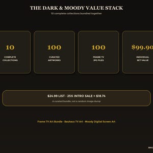 May include: A digital graphic titled THE DARK & MOODY VALUE STACK featuring 10 complete collections, 100 curated artworks, and 100 Frame TV JPG files. The layout includes four dark square boxes with gold outlines and text, plus a horizontal bar.