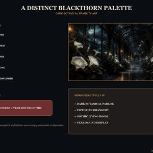 May include: A digital display board titled A DISTINCT BLACKTHORN PALETTE DARK BOTANICAL FRAME TV ART. It features a color palette with glass, forest, brass, orchid, and moonflower swatches, a dark greenhouse illustration, and text regarding display year and room settings.