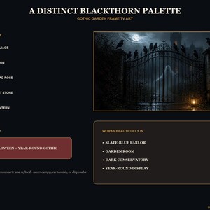 May include: A digital art display titled A DISTINCT BLACKTHORN PALETTE GOTHIC GARDEN FRAME TV ART. It features a color palette guide with foliage, moon, dead rose, wet stone, and lantern colors, alongside a dark scene of a gate with crows.