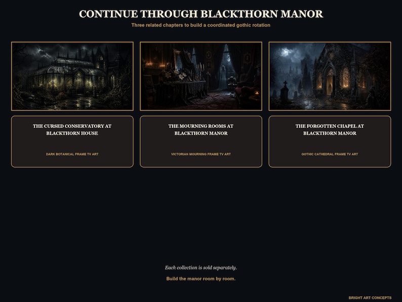 May include: A digital display featuring three dark, atmospheric scenes titled Continue Through Blackthorn Manor. The images include The Cursed Conservatory at Blackthorn House, The Mourning Rooms at Blackthorn Manor, and The Forgotten Chapel at Blackthorn Manor, presented as TV art collections with descriptive text labels.