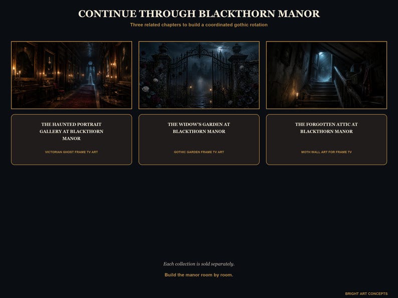 May include: A digital display featuring three gothic-themed art pieces titled Continue Through Blackthorn Manor. The images depict a haunted portrait gallery, a widow's garden with iron gates, and a forgotten attic, designed for Frame TV displays.