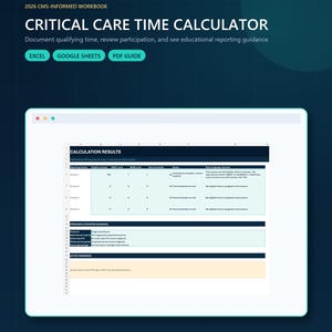 May include: A digital 2026 CMS-informed workbook titled Critical Care Time Calculator. The interface displays calculation results, provider and modifier guidance, and active warnings. Includes Excel, Google Sheets, and PDF guide formats.