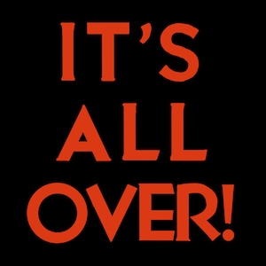 Pode incluir: Um design gráfico apresentando o texto IT'S ALL OVER! em letras maiúsculas em negrito de cor laranja brilhante. As letras estão dispostas em três linhas contra um fundo preto sólido e profundo, criando uma exibição visual de alto contraste.