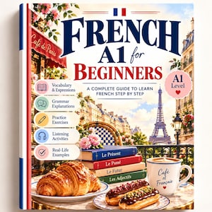May include: A French A1 for Beginners language learning book featuring a cover with the Eiffel Tower, a croissant, eclairs, and a coffee mug labeled Café et Français. The text includes Vocabulary & Expressions, Grammar Explanations, Practice Exercises, Listening Activities, and Real-Life Examples.
