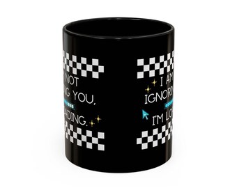 I Am Not Ignoring You I'm Loading Mug | Funny Neurodivergent Coffee Mug | Gamer Office Gift