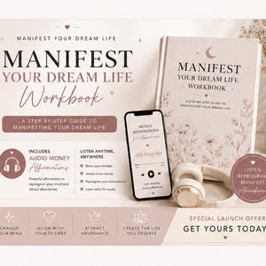 May include: A Manifest Your Dream Life workbook with a floral cover, a smartphone displaying money affirmations, and beige over-ear headphones. The text includes Manifest Your Dream Life, A Step-By-Step Guide To Manifesting Your Dream Life, and audio money affirmations.