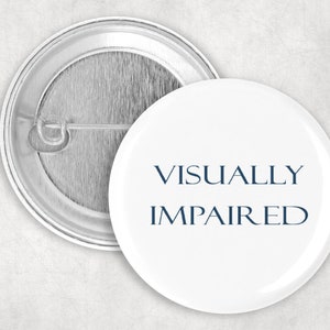 Visually Impaired Button, Blind Pin, Vision Impaired Button, 1.25 2.25 or 3&quot; Button, Blind Awareness, Communication Pin