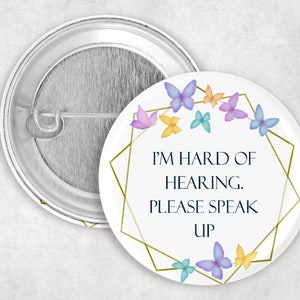 Hard of Hearing Pin, Butterflies I&#39;m Hard of Hearing Please Speak Up Button, Hearing Loss Pin, 2.25&quot; Pinback Button, Communication Aid