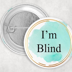 Blind Pin, I&#39;m Blind Button, Visually Impaired Pin, Vision Impairment, 2.25&quot; Button, Blind Awareness, Communication Pin