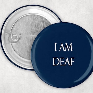I Am Deaf Pin, 1.25 2.25 or 3&quot; Button For Deaf Awareness, Hearing Loss Communication Aid