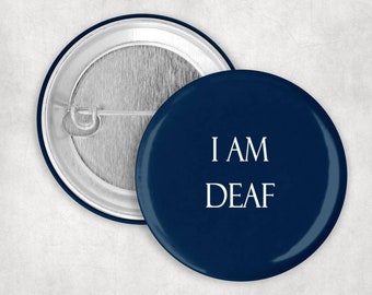 I Am Deaf Pin, 1.25 2.25 or 3" Button For Deaf Awareness, Hearing Loss Communication Aid