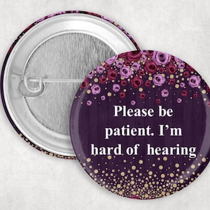 Hearing Impaired Pin, Please Be Patient I&#39;m Hard of Hearing Button, Purple and Gold, Hard of Hearing Pin, 2.25&quot; Button, Communication Aid