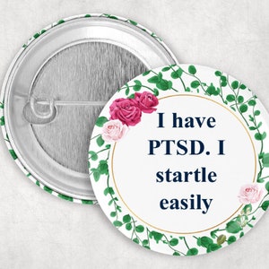 PTSD Pin: I Have PTSD I Startle Easily, Anxiety Pin, 1.25 2.25 or 3&quot; Button, Post Traumatic Stress Disorder, Communication Pin