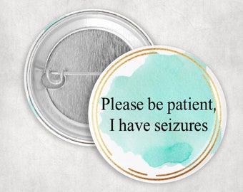 Seizure Pin: Please Be Patient I Have Seizures, 1.25" 2.25" or 3" Seizure Disorder Button, Health Alert Button, Communication Aid