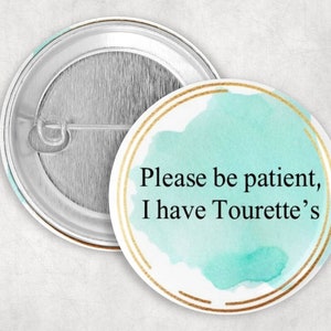 Tourette's Pin: Please Be Patient I Have Tourette's, 1.252.25 or 3" Button for Tourette's Syndrome, Communication Aid