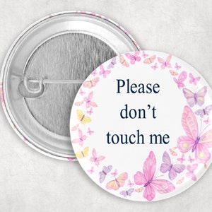 Pink Butterflies Please Don&#39;t Touch Me Button, PTSD, Trauma Button, Respect Boundaries, Personal Space, 1.25 2.25 or 3&quot; Pinback Button