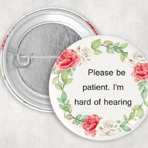 Hearing Loss Pin: Please Be Patient I&#39;m Hard of Hearing, 1.25 2.25 or 3&quot; Button for Deaf or HOH