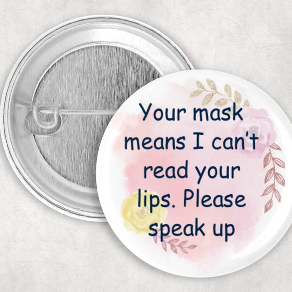 Hearing Loss Pin, Floral Your Mask Means I Can't Read Your Lips Please Speak Up Button, Hard of Hearing Button , 2.25" Pinback Button