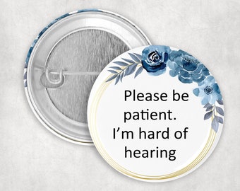 Hearing Loss Pin: Please Be Patient I'm Hard of Hearing, 1.25 2.25 or 3" Pinback Button for Deaf or Hard of Hearing